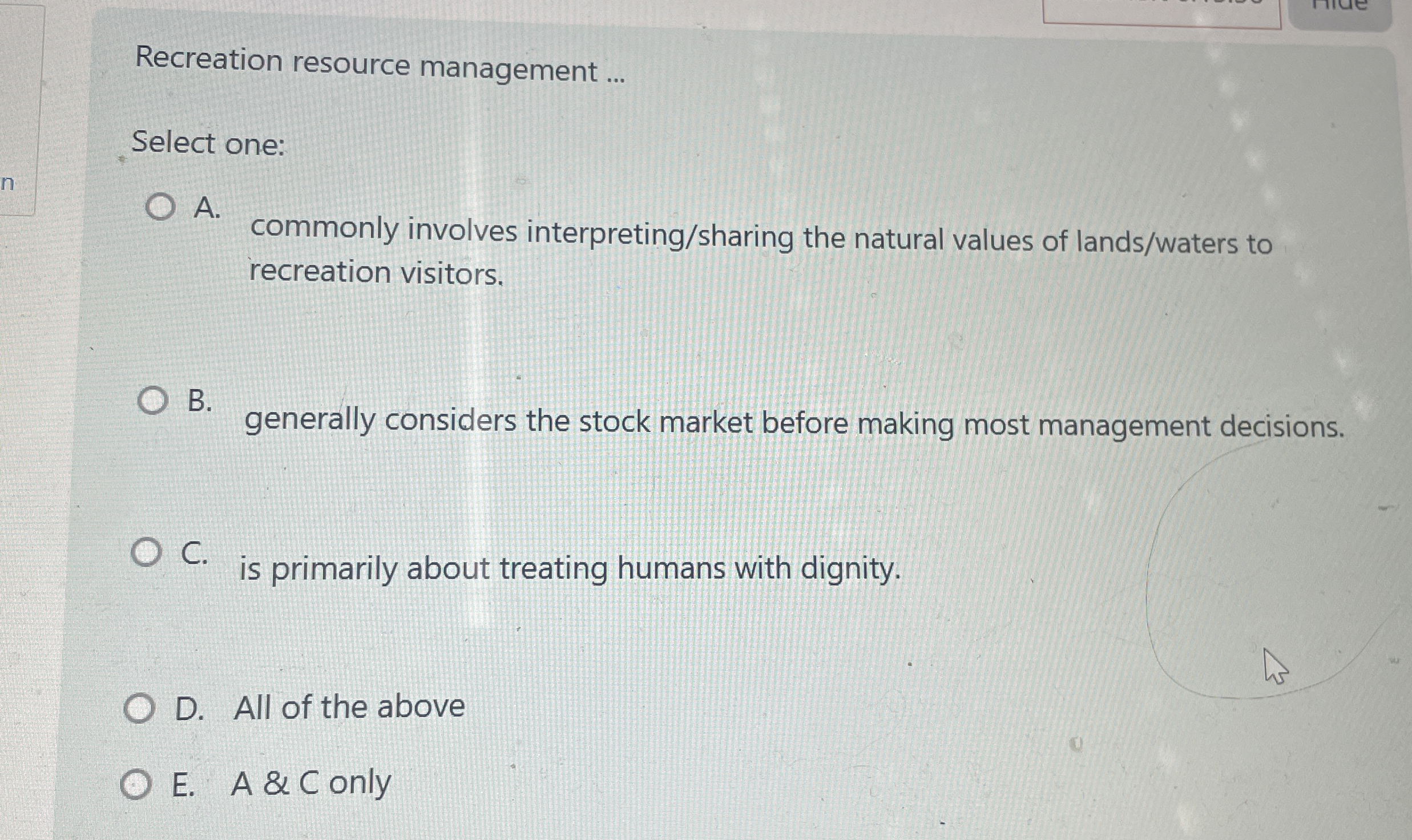  Recreation resource management ... Select one: A. commonly involves interpreting/sharing the