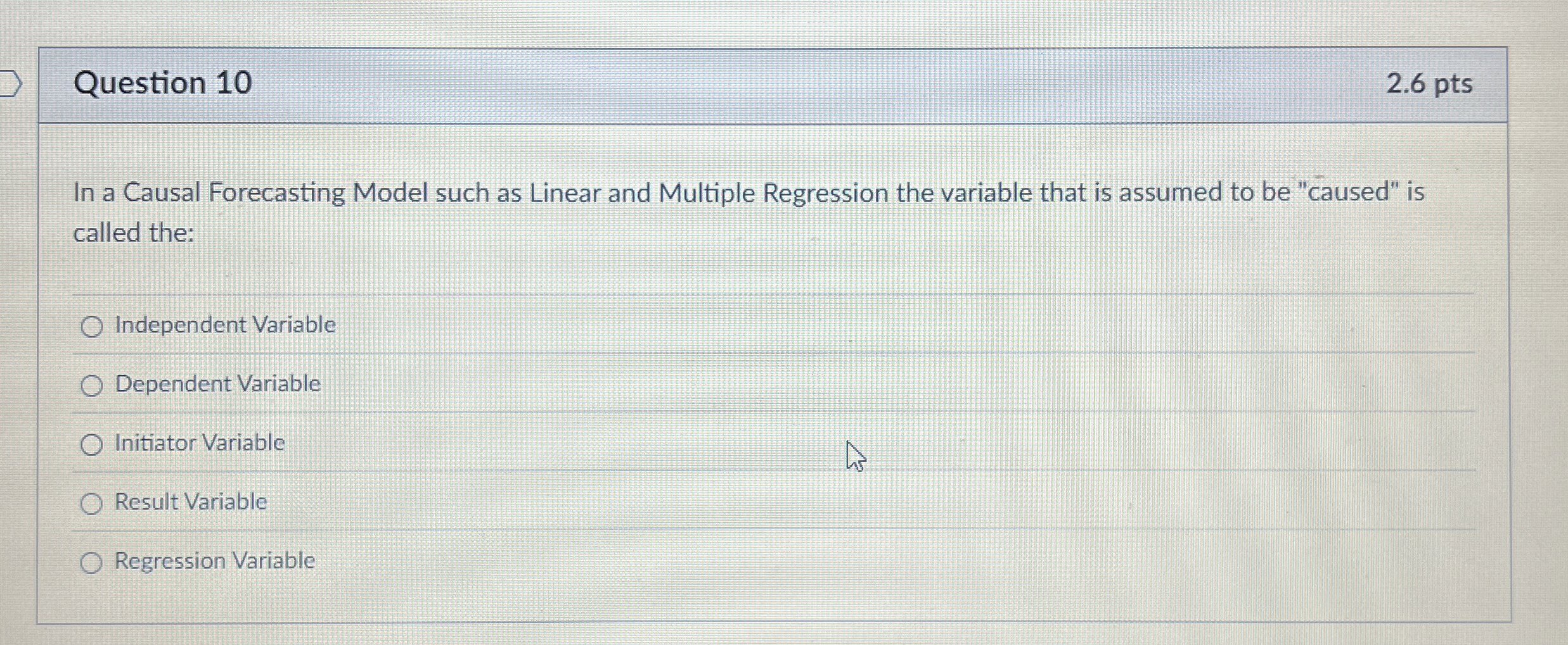  Question 10 In a Causal Forecasting Model such as Linear and