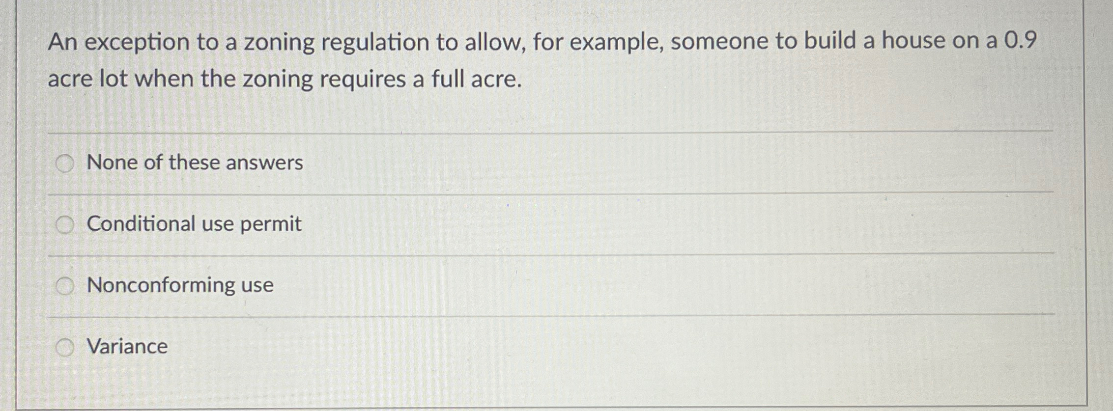  An exception to a zoning regulation to allow, for example, someone