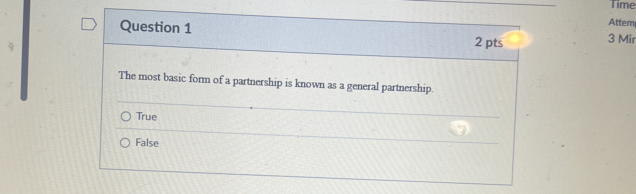  Question 1 2 pts The most basic form of a partnership
