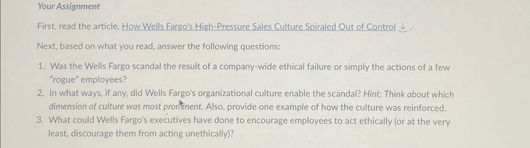  Your Assignment First, read the article, How Wells Fargo's High-Pressure Sales