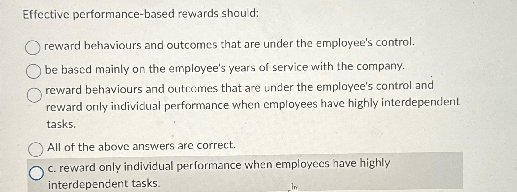  Effective performance-based rewards should: reward behaviours and outcomes that are under