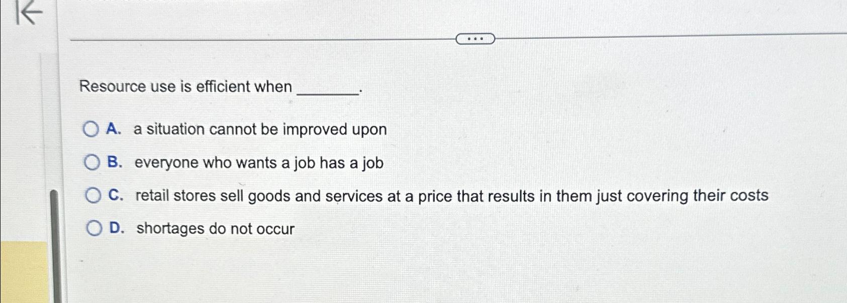  Resource use is efficient when A. a situation cannot be improved