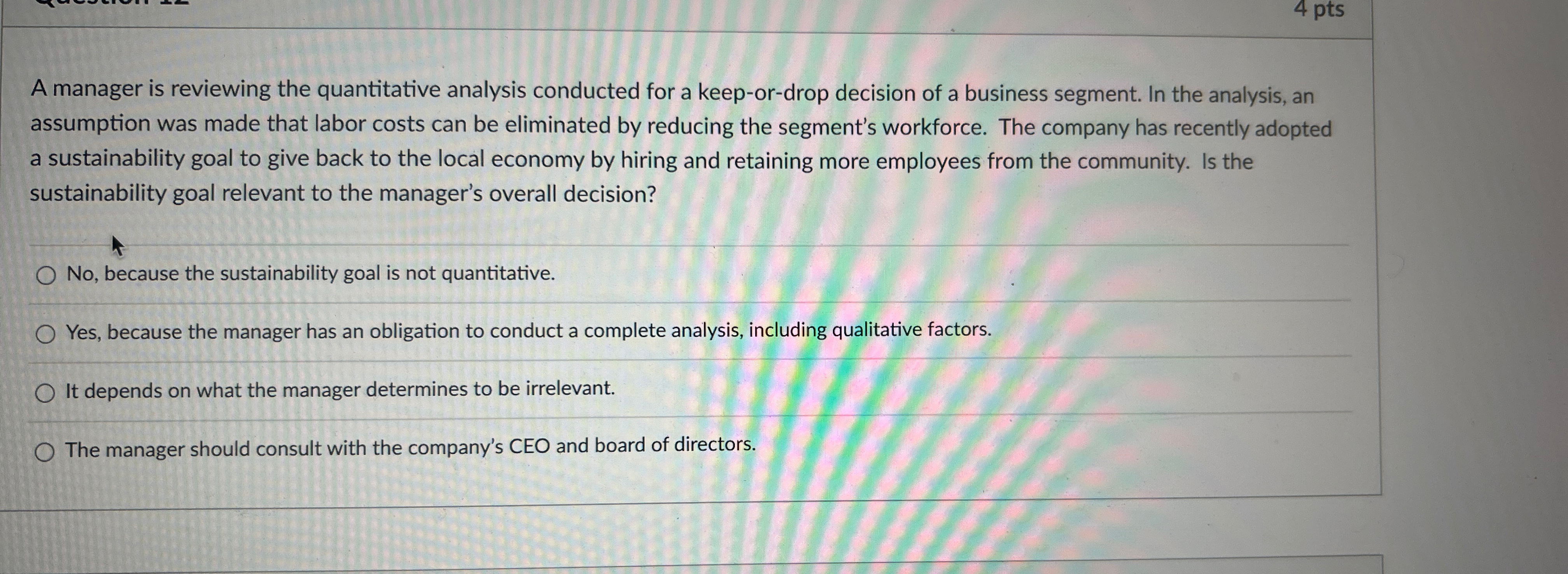  A manager is reviewing the quantitative analysis conducted for a keep-or-drop