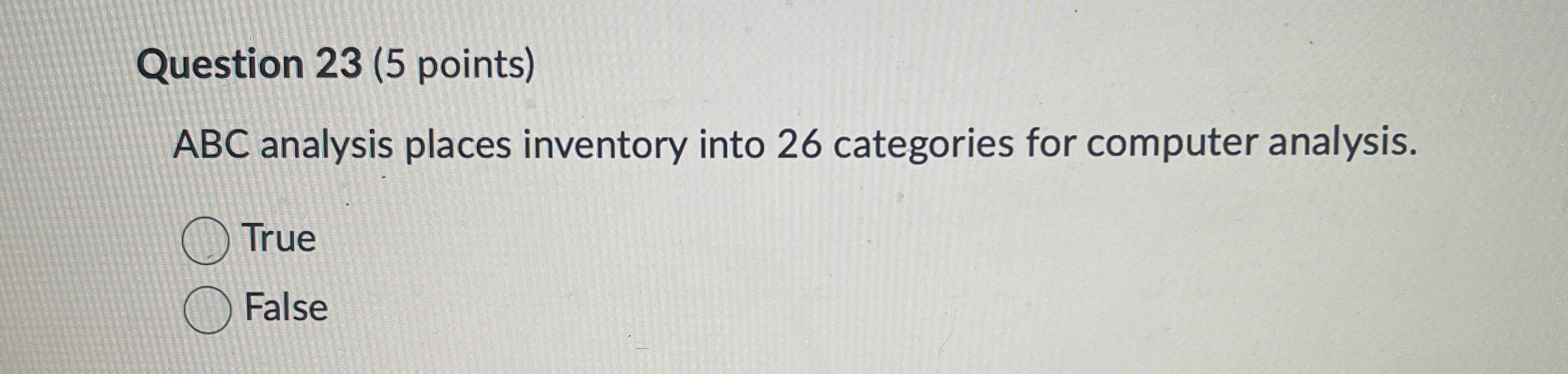  Question 23(5 points) ABC analysis places inventory into 26 categories for