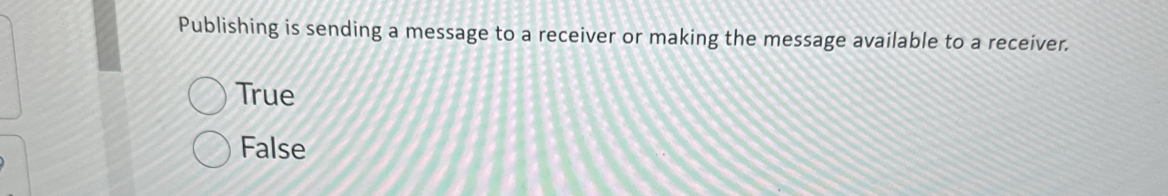  Publishing is sending a message to a receiver or making the