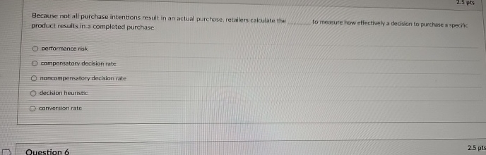  2.5 pts Because not all purchase intentions result in an actual