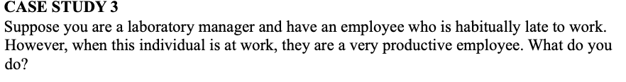  CASE STUDY 3 Suppose you are a laboratory manager and have