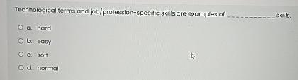  Technological terms and job/protession-specilic skills are examples of skills. a. hord