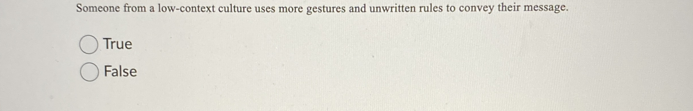  Someone from a low-context culture uses more gestures and unwritten rules