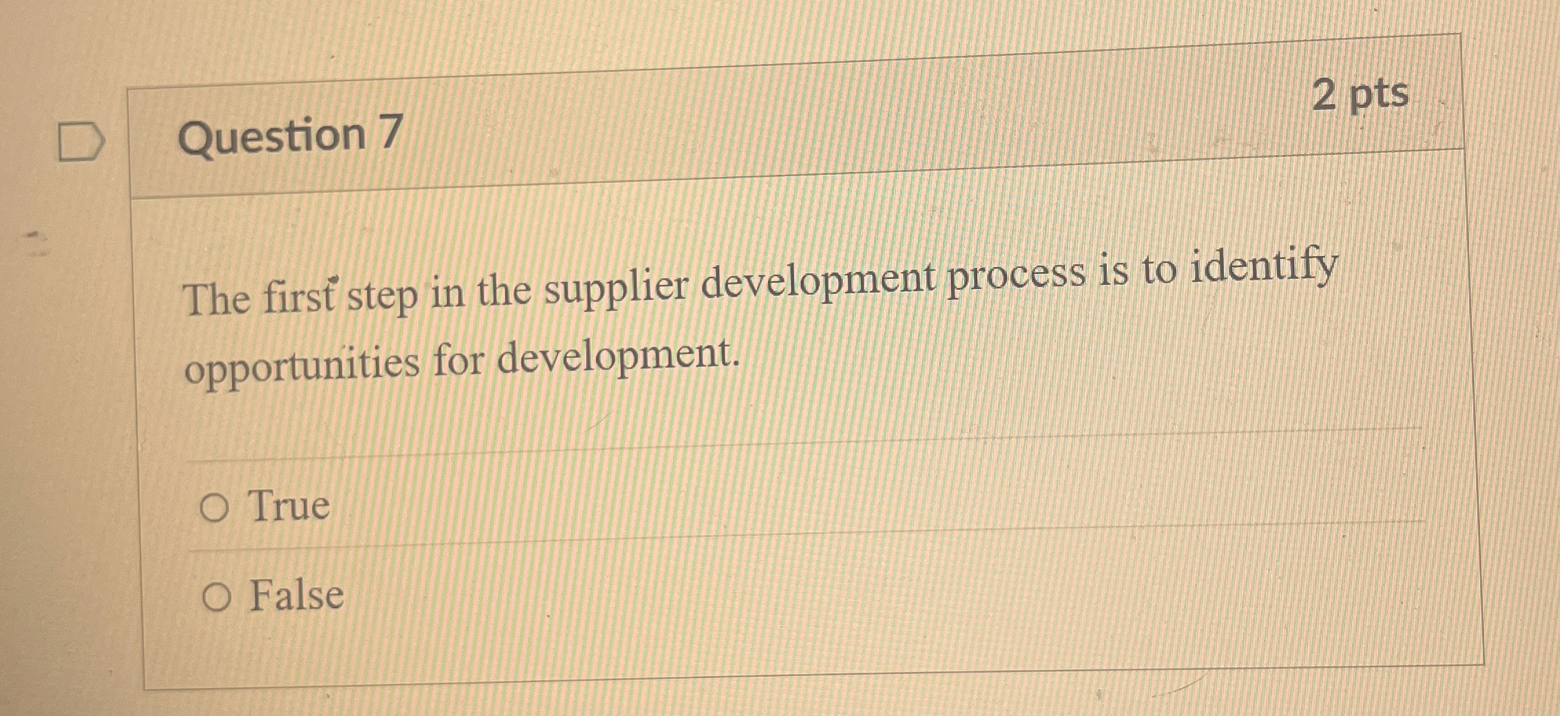  Question 7 2 pts The first step in the supplier development