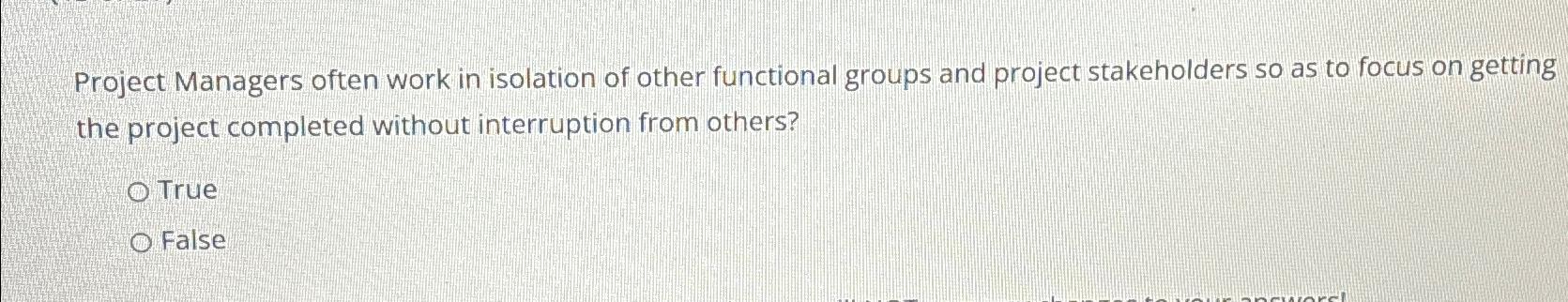  Project Managers often work in isolation of other functional groups and