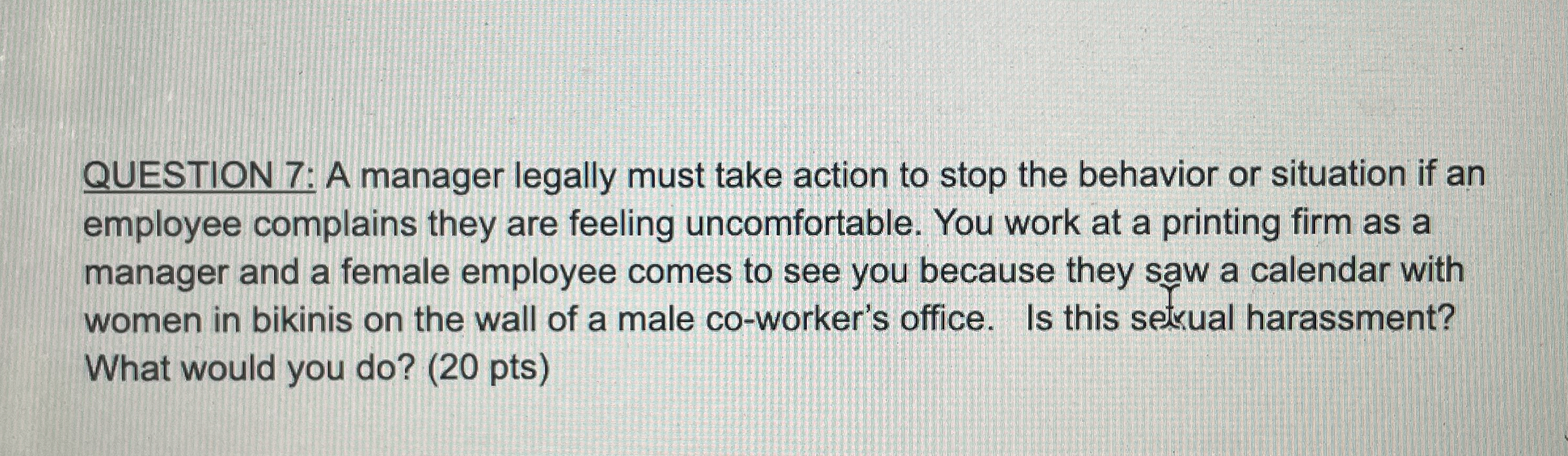  QUESTION 7: A manager legally must take action to stop the