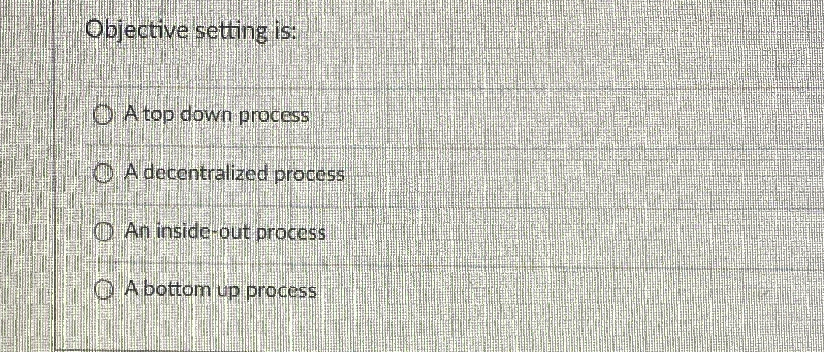  Objective setting is: A top down process A decentralized process An