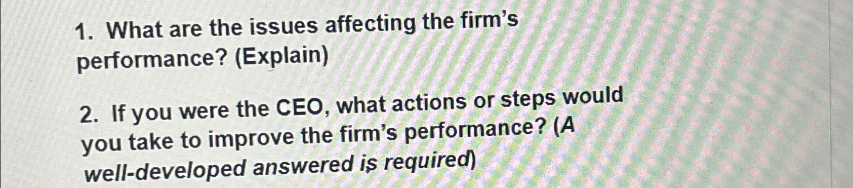  What are the issues affecting the firm's performance? (Explain) If you