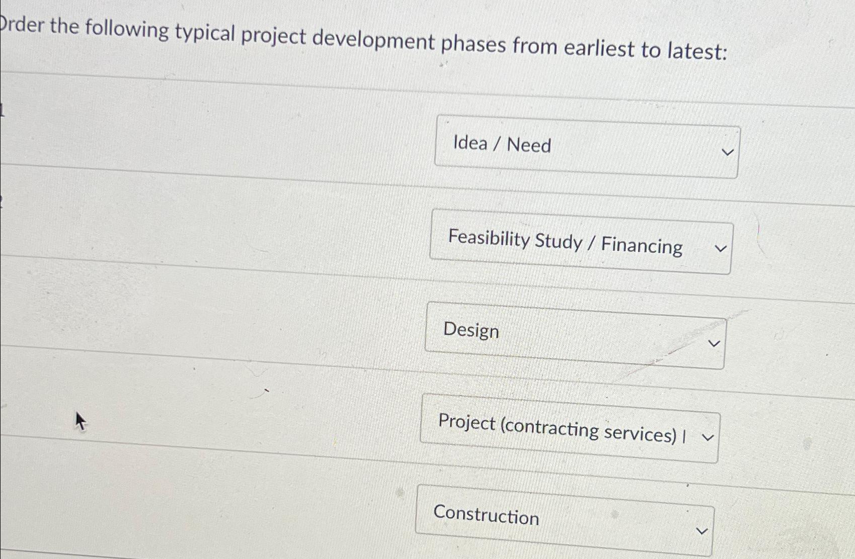  Drder the following typical project development phases from earliest to latest: