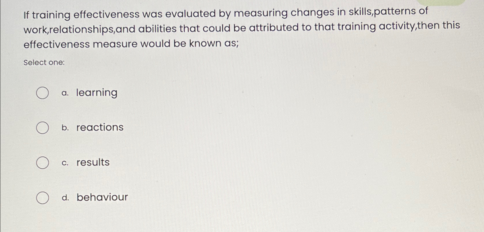  If training effectiveness was evaluated by measuring changes in skills,patterns of