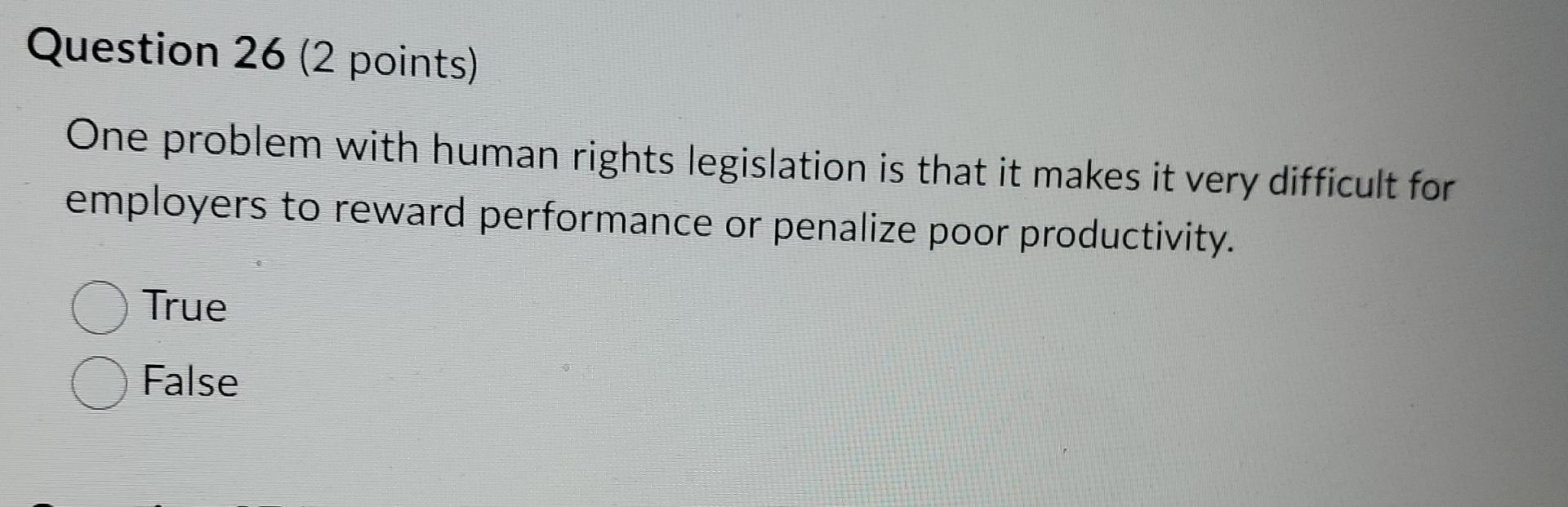  Question 26(2 points) One problem with human rights legislation is that