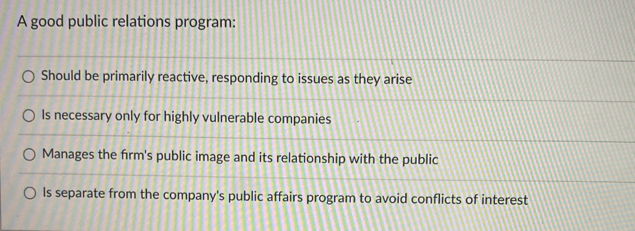  A good public relations program: Should be primarily reactive, responding to