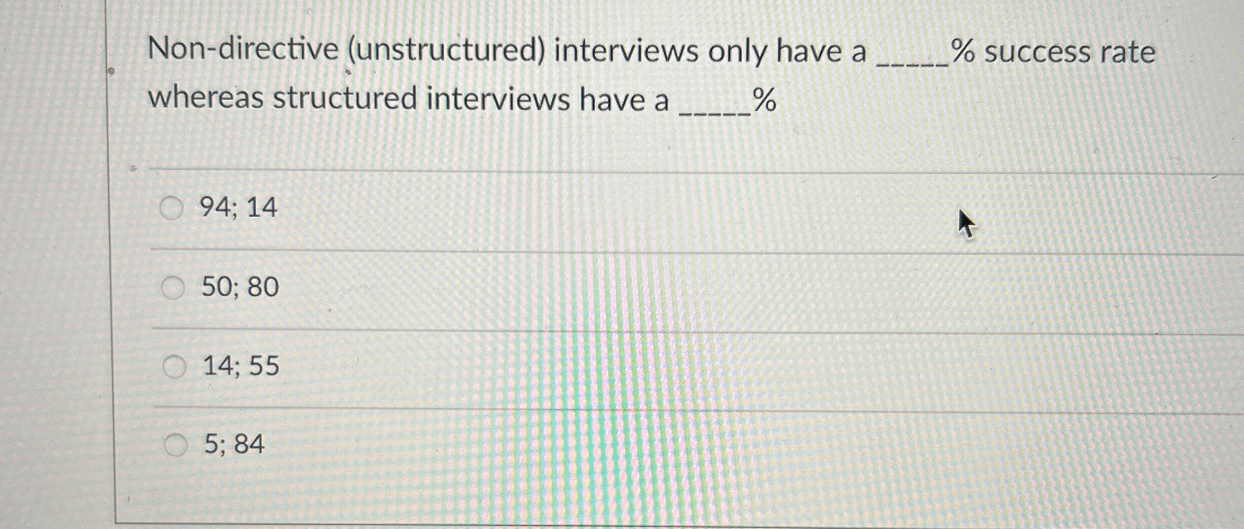  Non-directive (unstructured) interviews only have a % success rate whereas structured