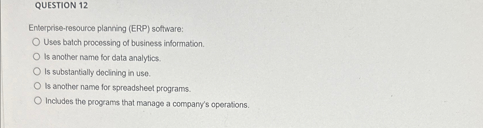  QUESTION 12 Enterprise-resource planning (ERP) software: Uses batch processing of business