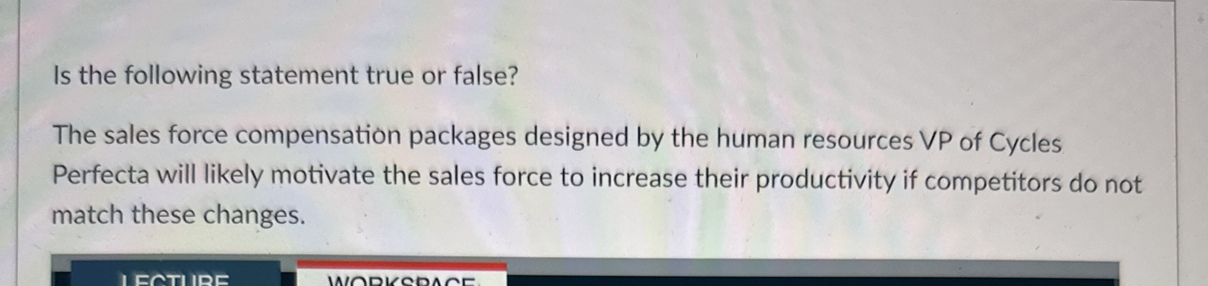  Is the following statement true or false? The sales force compensation