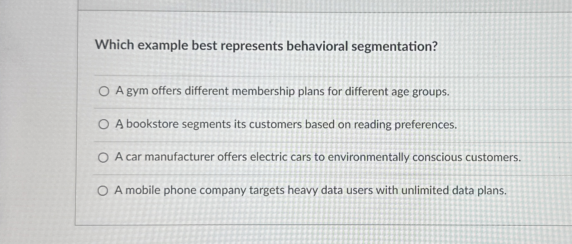  Which example best represents behavioral segmentation? A gym offers different membership