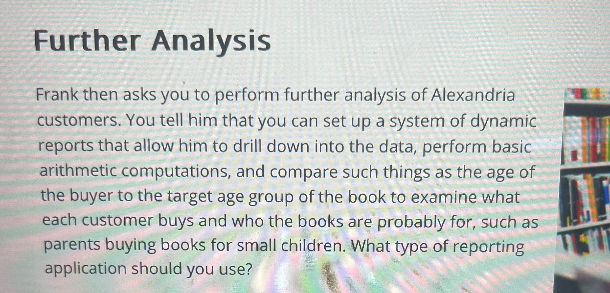  Further Analysis Frank then asks you to perform further analysis of