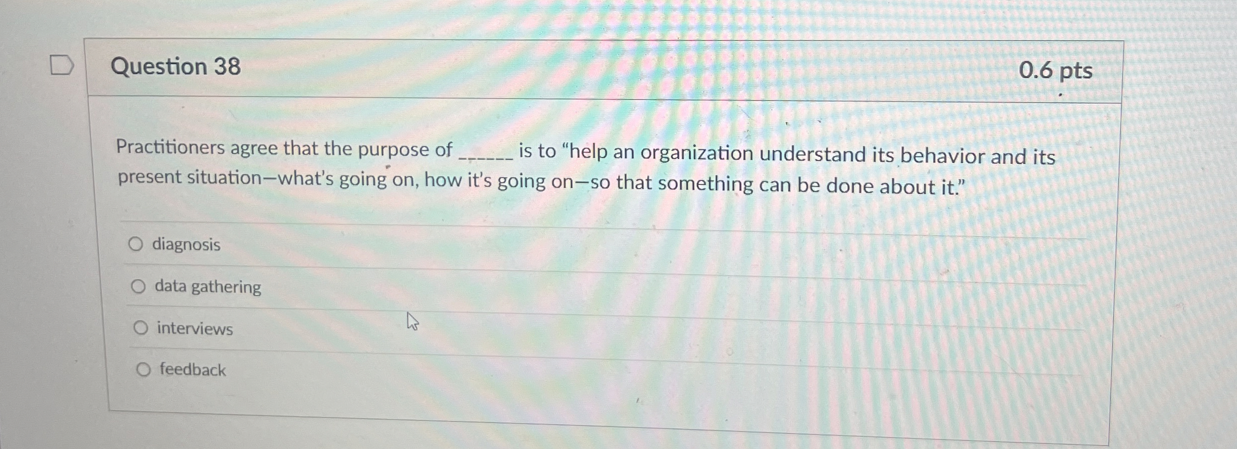  Question 38 0.6 pts Practitioners agree that the purpose of q,