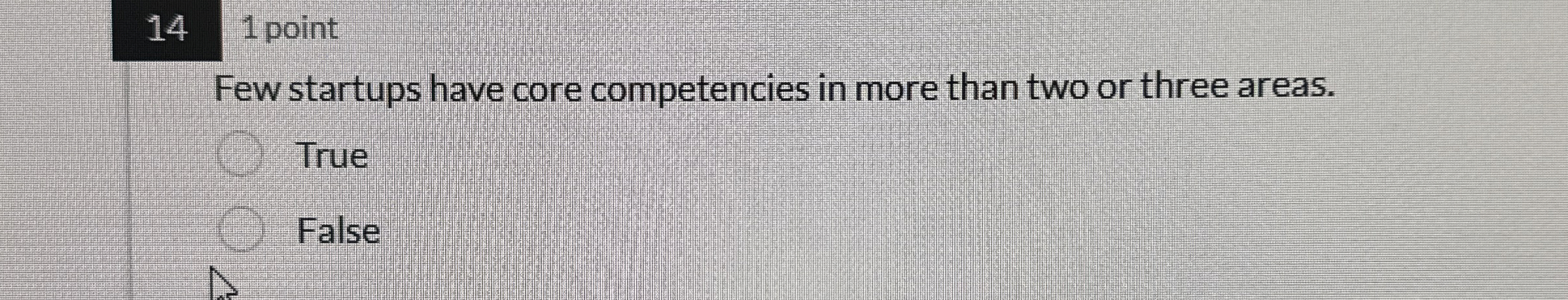  14 1 point Few startups have core competencies in more than