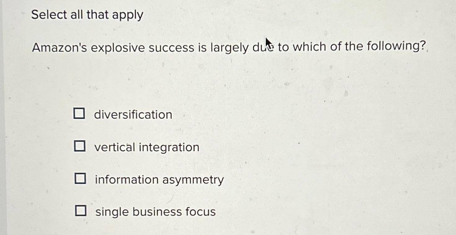  Select all that apply Amazon's explosive success is largely du to