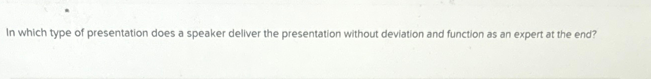  In which type of presentation does a speaker deliver the presentation