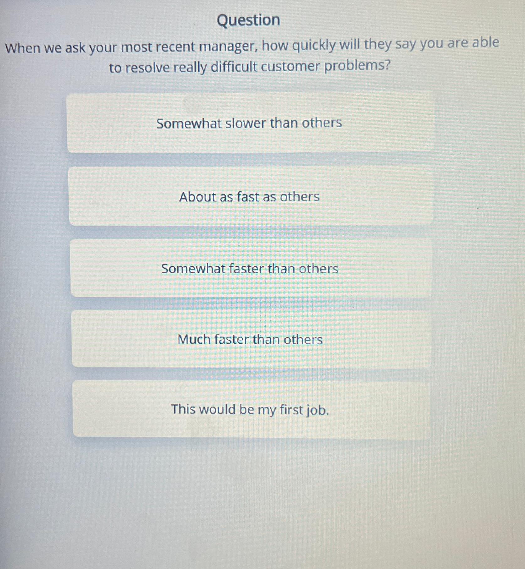  Question When we ask your most recent manager, how quickly will
