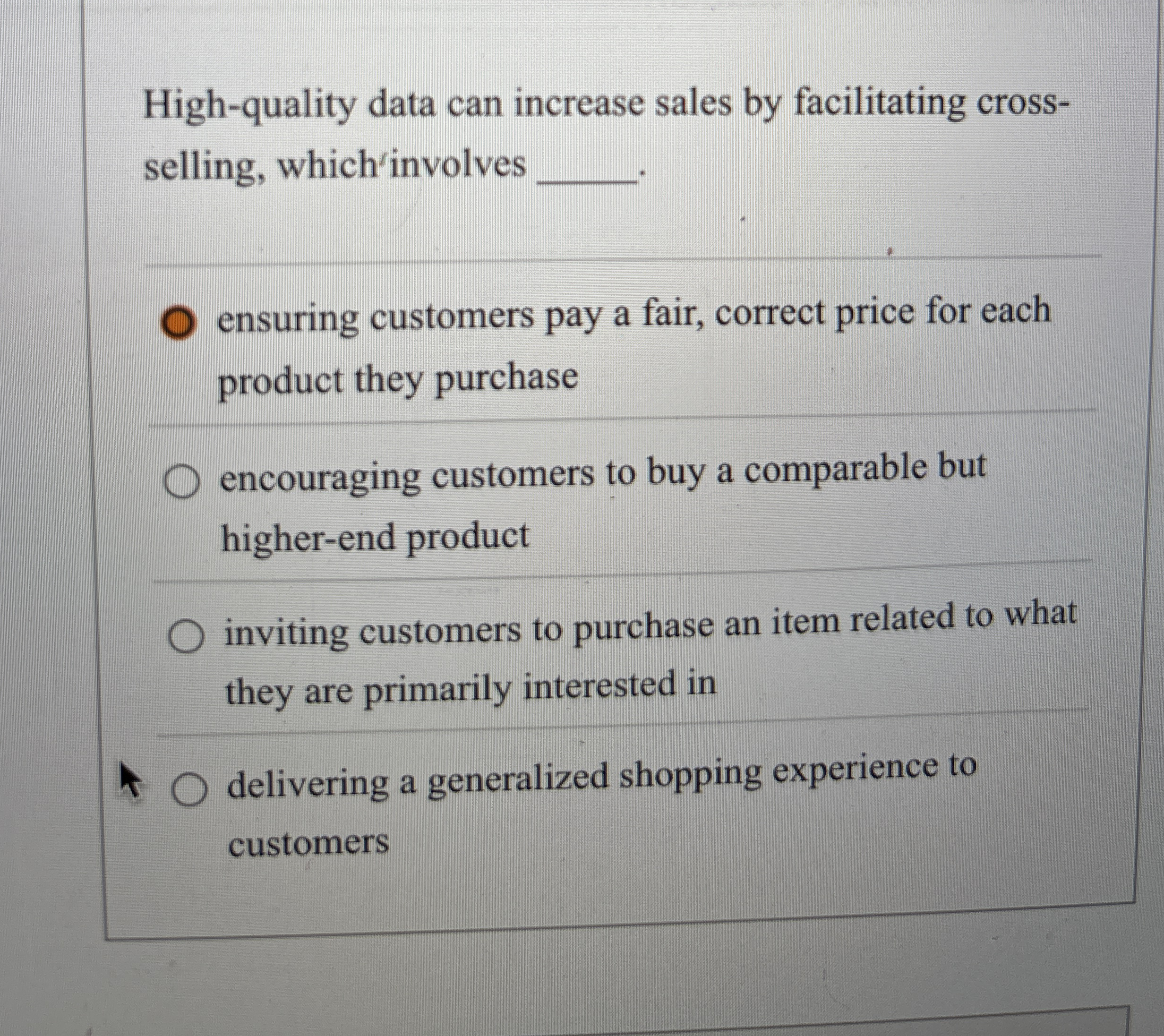  High-quality data can increase sales by facilitating crossselling, which ?' involves