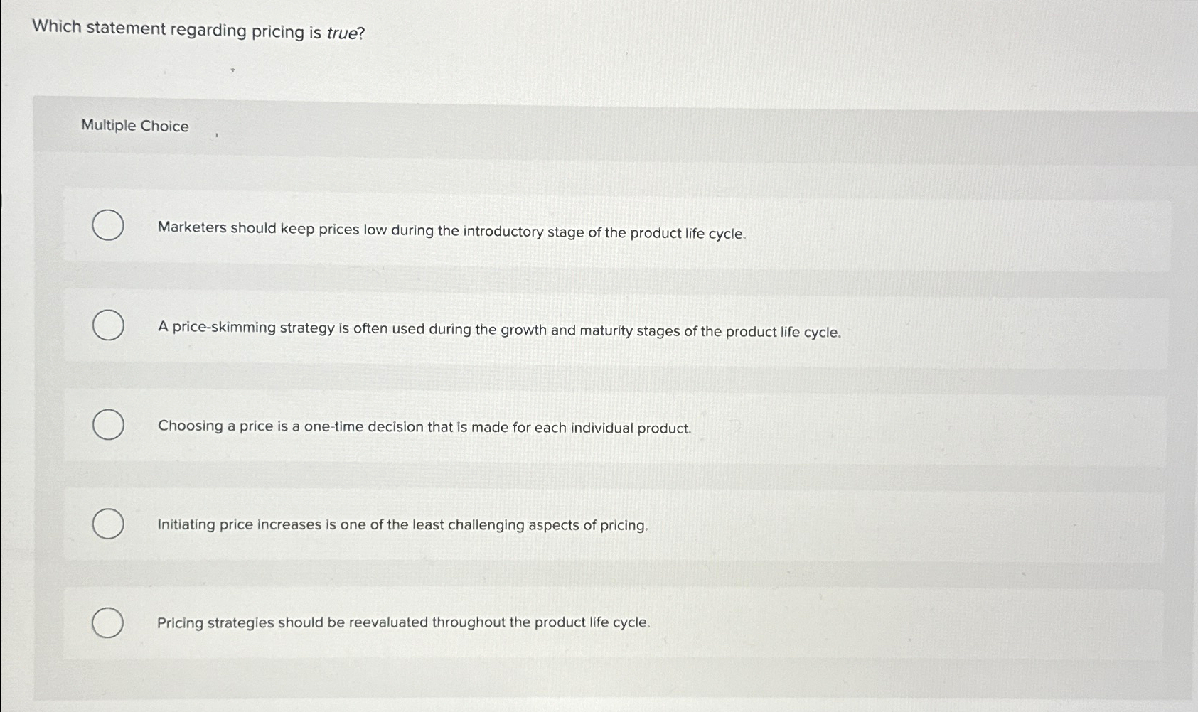  Which statement regarding pricing is true? Multiple Choice Marketers should keep