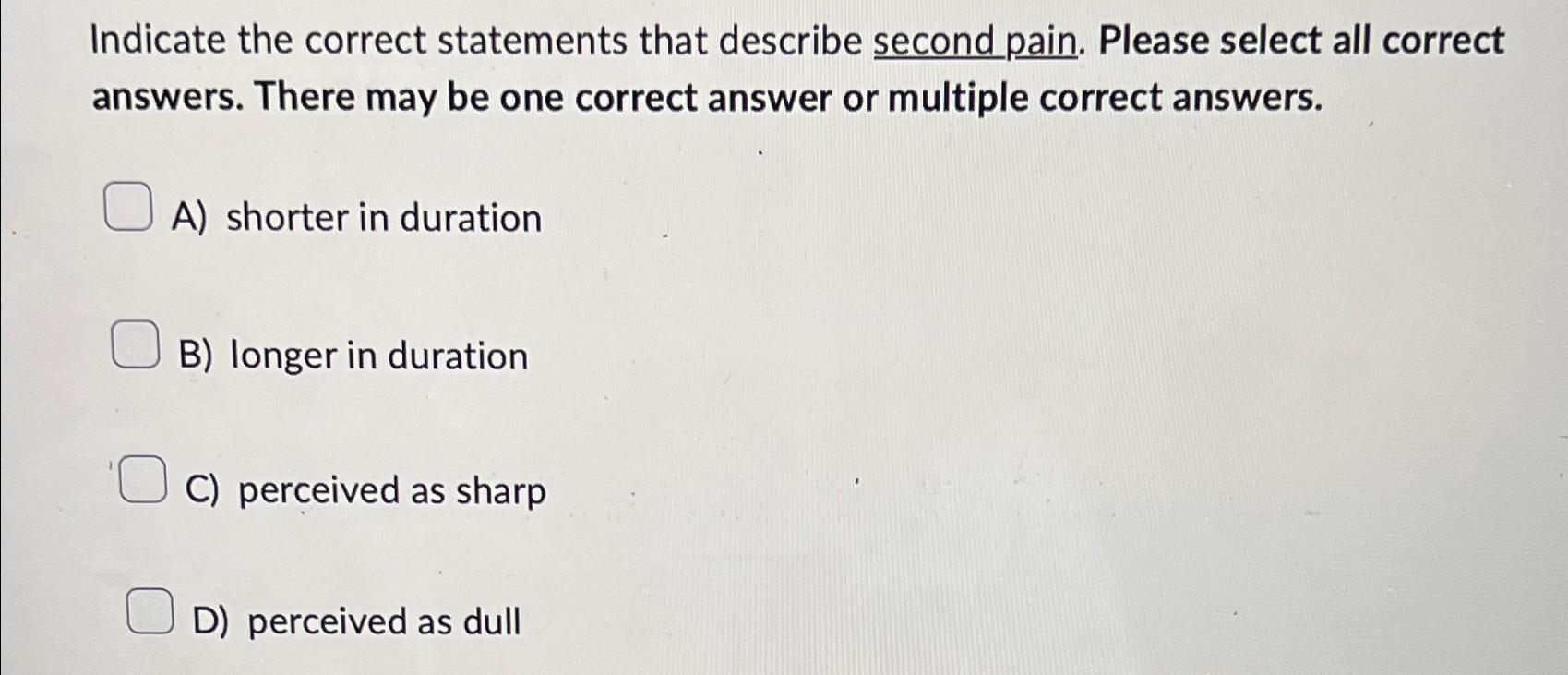  Indicate the correct statements that describe second pain. Please select all