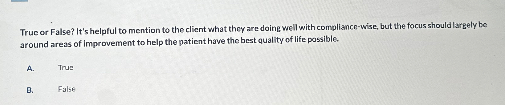  True or False? It's helpful to mention to the client what