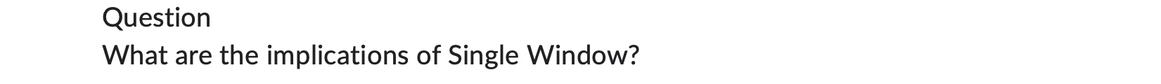  Question What are the implications of Single Window