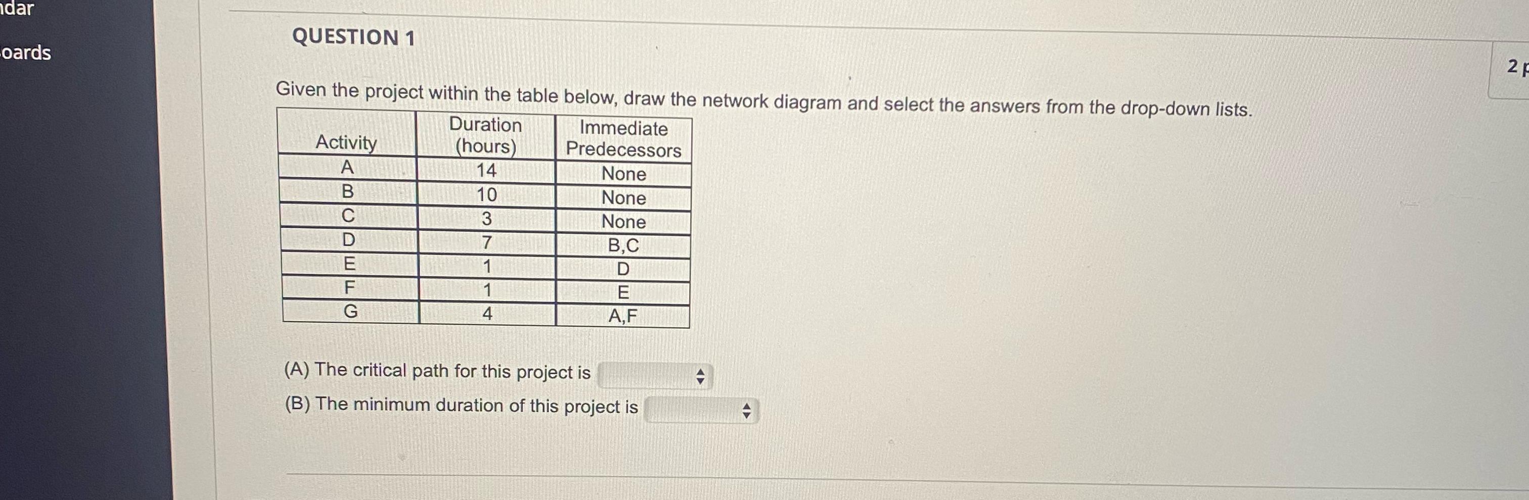  QUESTION 1 Given the project within the table below, draw the
