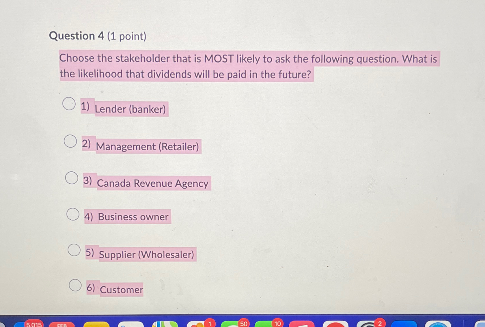  Question 4(1 point) Choose the stakeholder that is MOST likely to