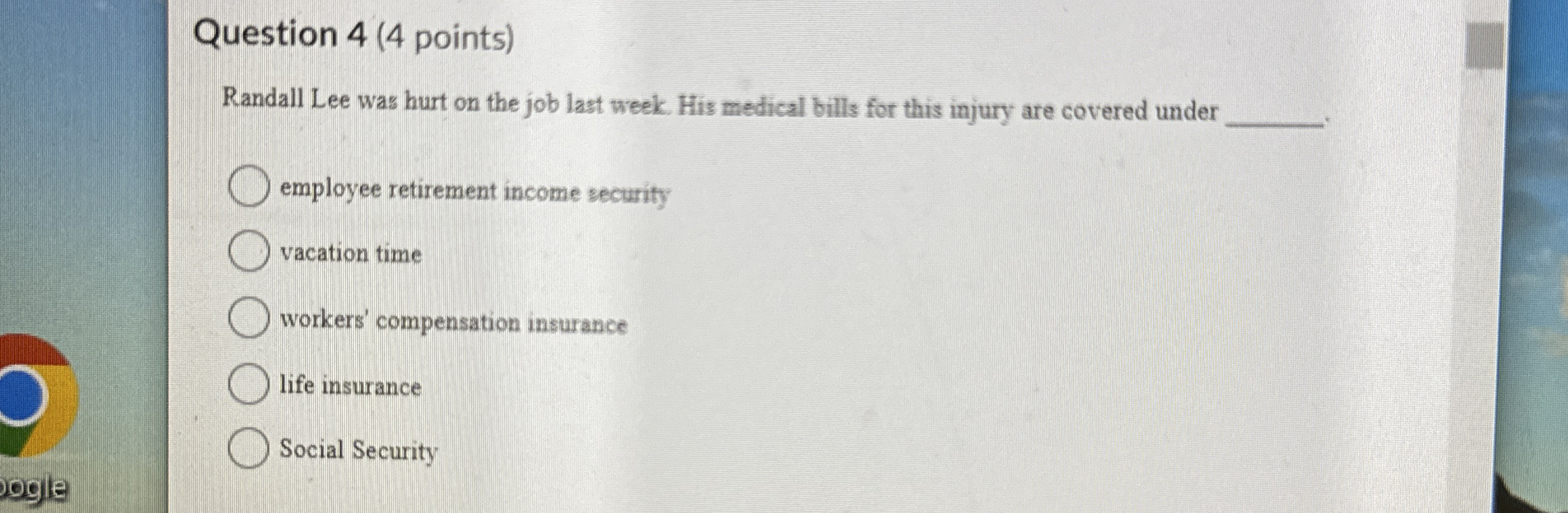  Question 4(4 points) Randall Lee was hurt on the job last