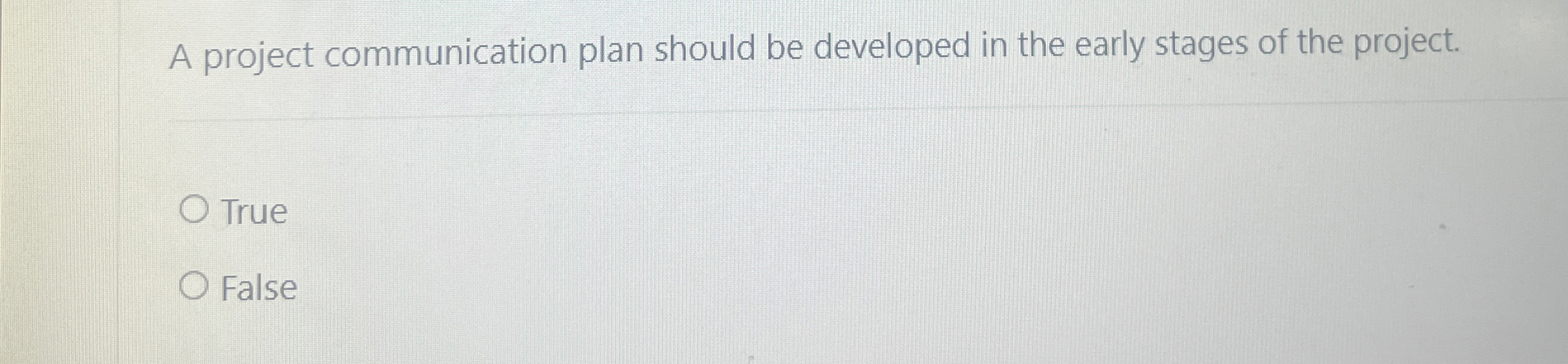  A project communication plan should be developed in the early stages