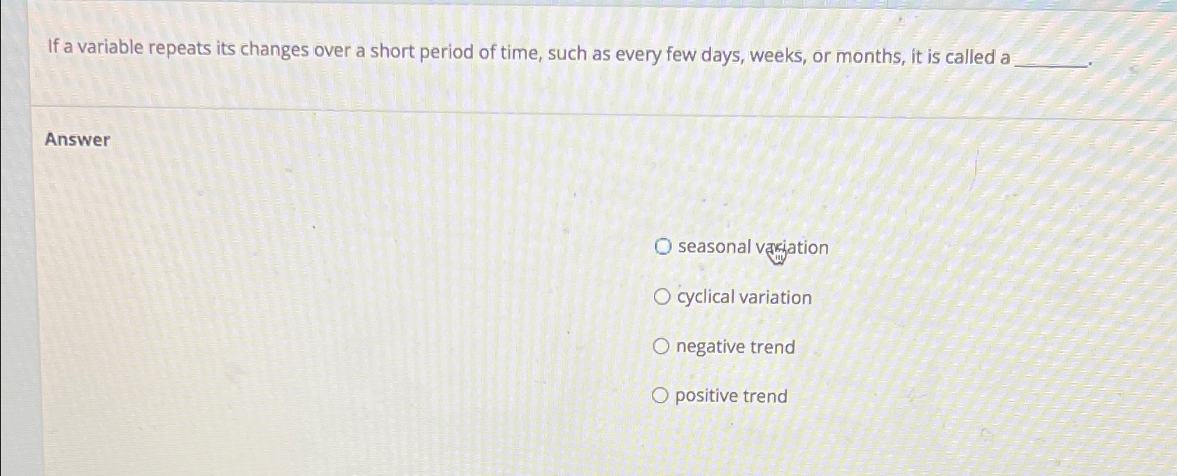  If a variable repeats its changes over a short period of
