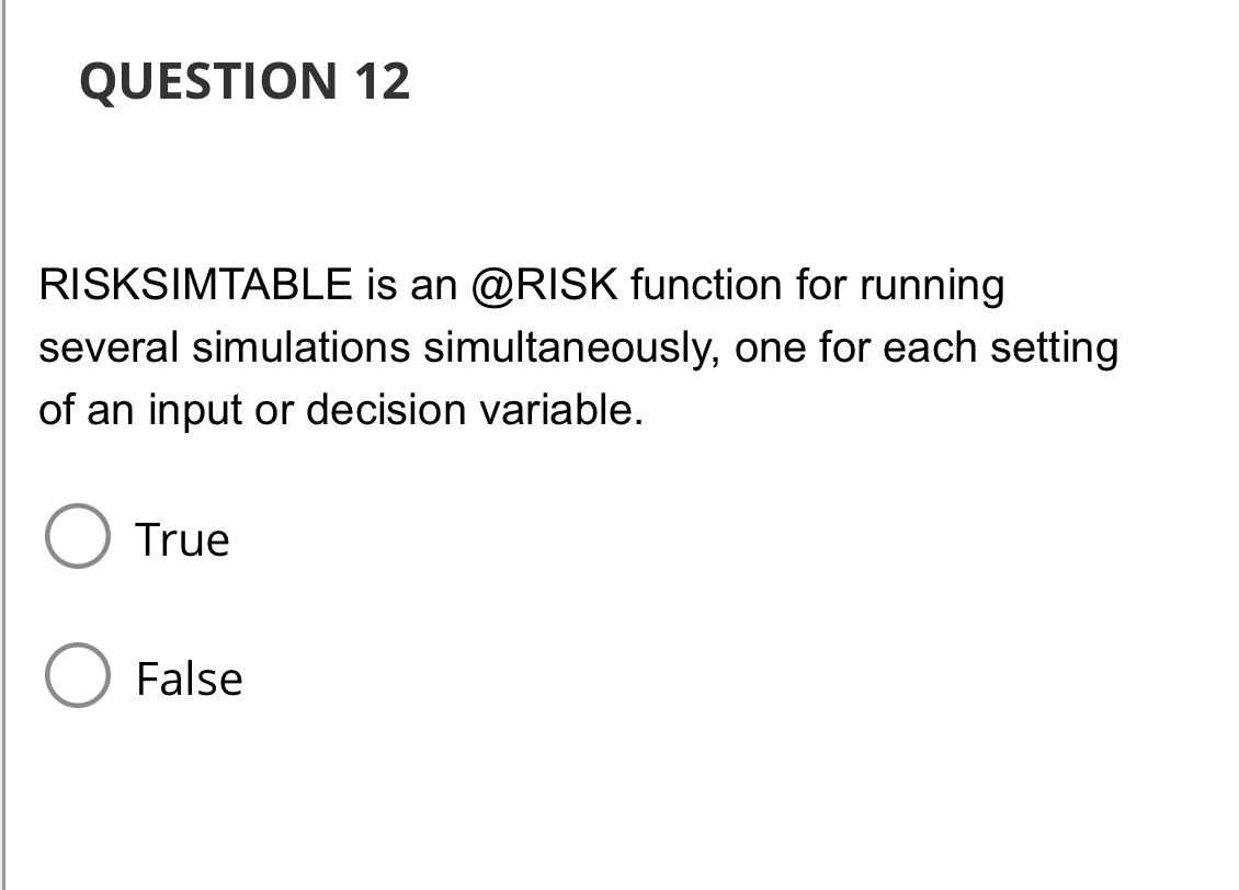  QUESTION 12 RISKSIMTABLE is an @RISK function for running several simulations