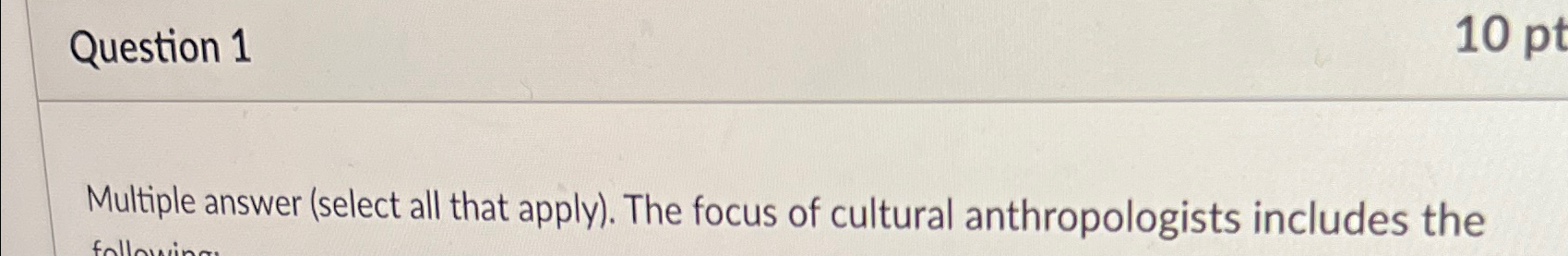  Question 1 Multiple answer (select all that apply). The focus of