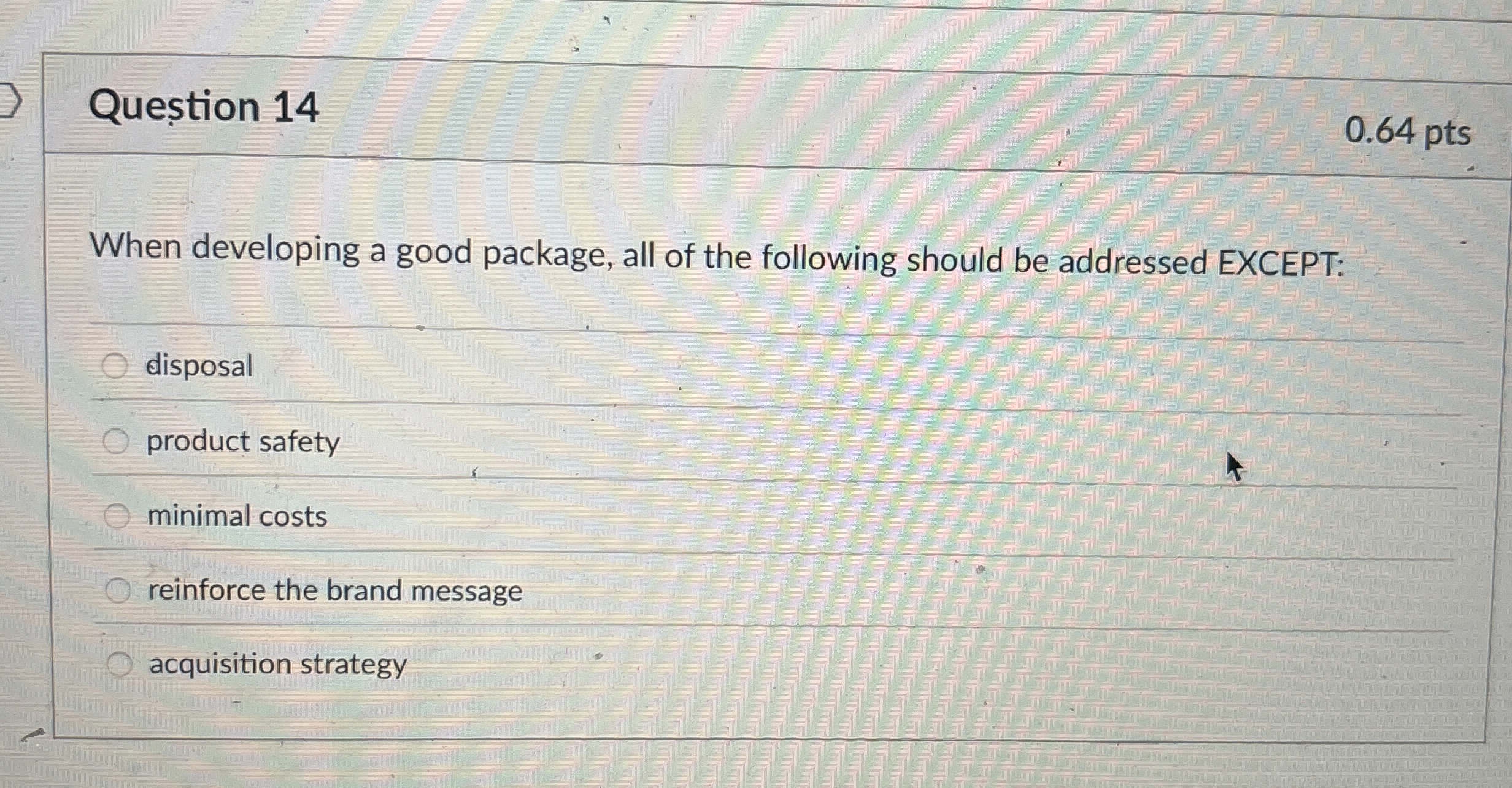  Question 14 0.64 pts When developing a good package, all of