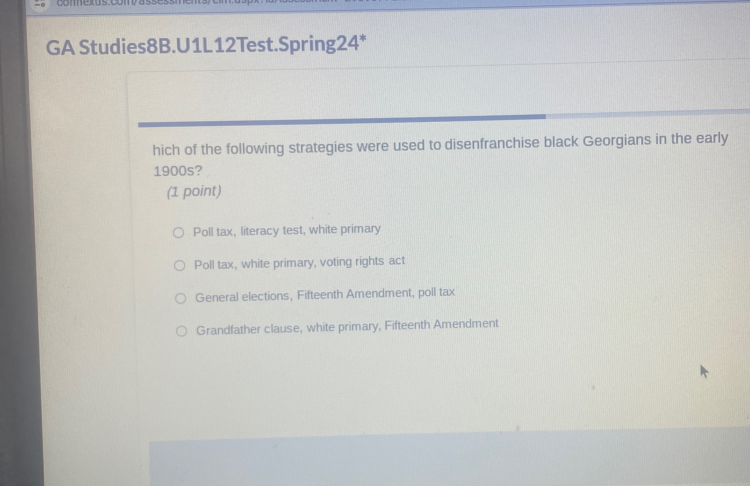  GA Studies8B.U1L12Test.Spring24* hich of the following strategies were used to disenfranchise