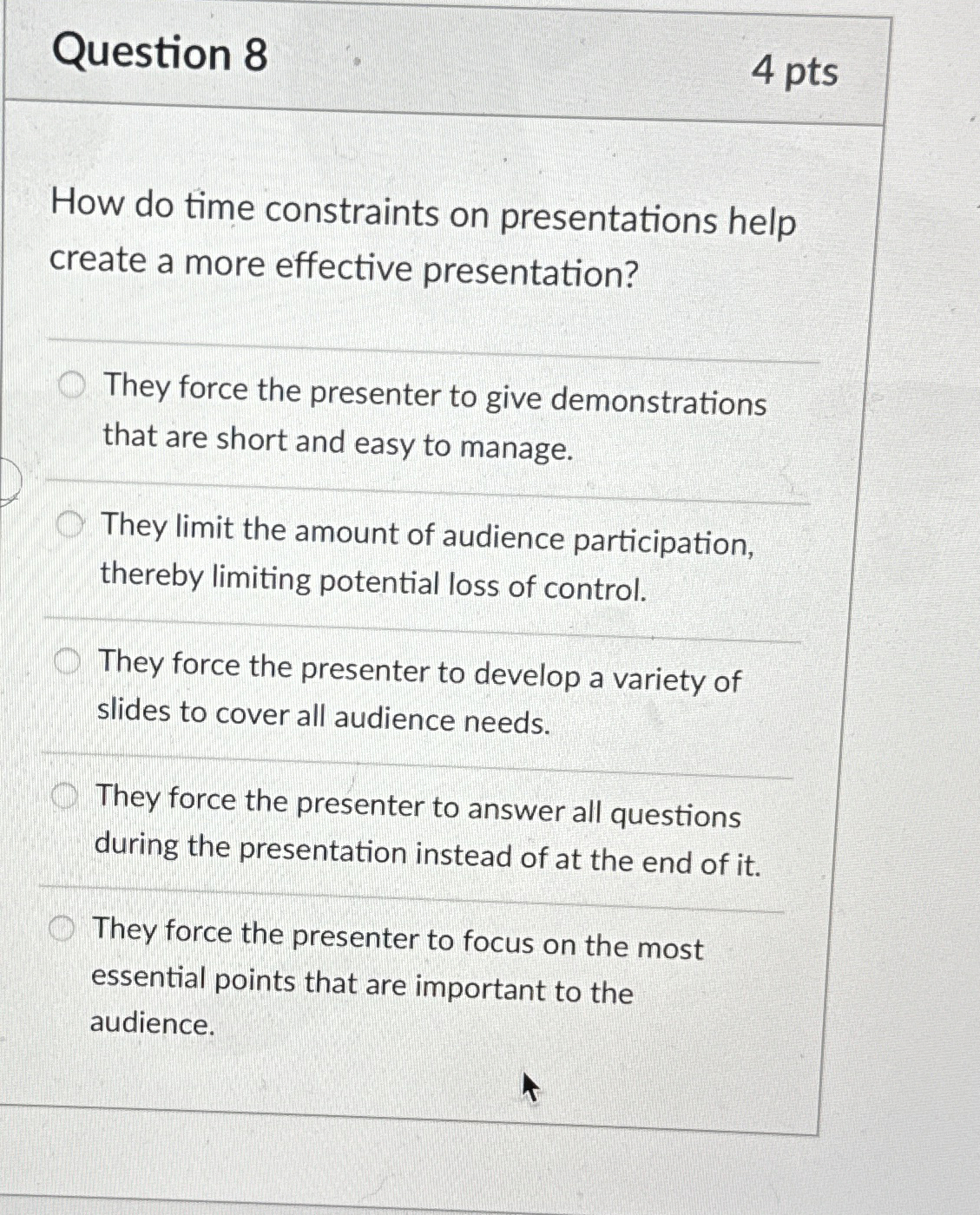  Question 8 4 pts How do time constraints on presentations help