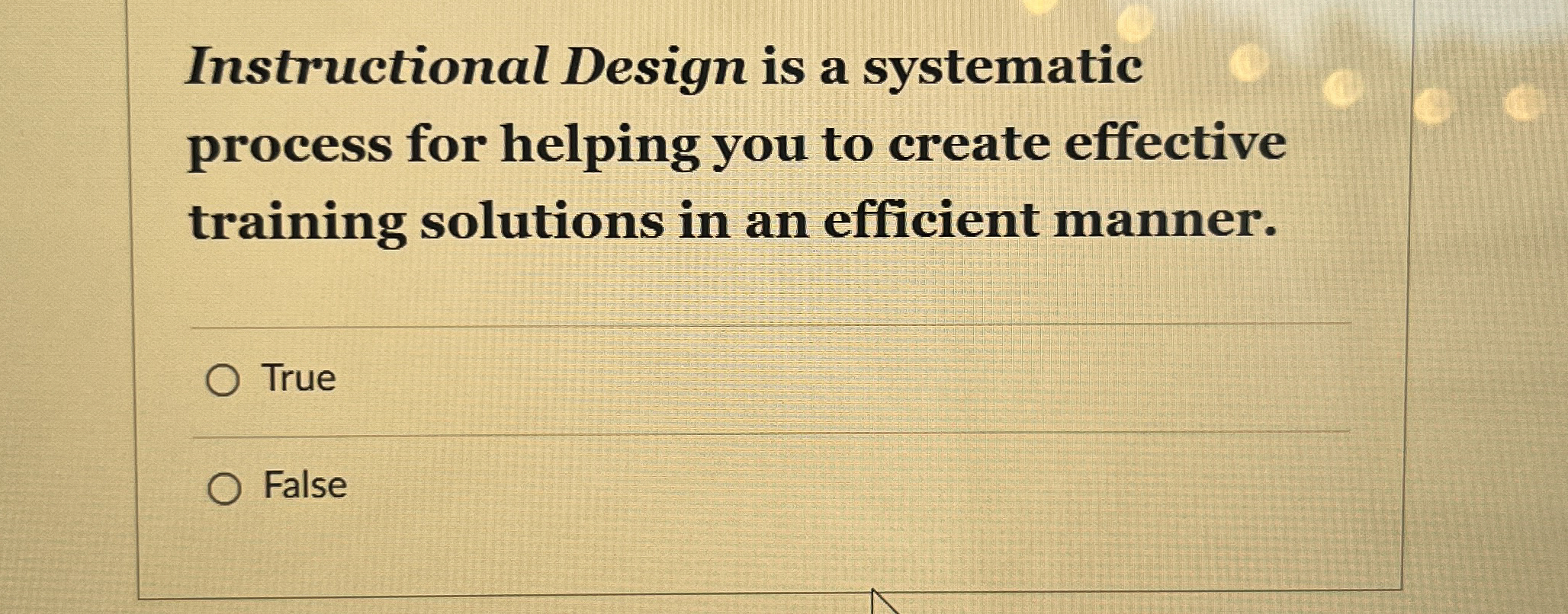  Instructional Design is a systematic process for helping you to create