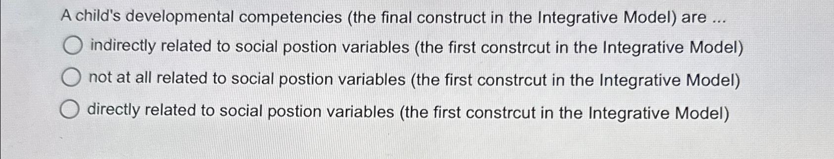  A child's developmental competencies (the final construct in the Integrative Model)